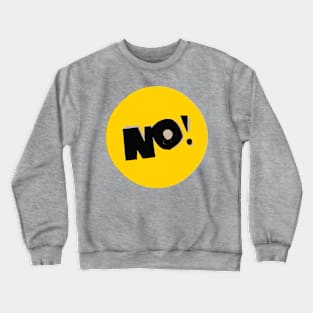 No! Crewneck Sweatshirt